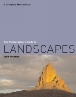 The Photographer's Guide to Landscapes : A Complete Masterclass (Photographer's Guide) артикул 1262a.