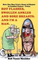 Hot Flashes, Swollen Ankles and Sore Breasts And I'm a Man : How One Man Used a Sense of Humor to Combat Cancer - Twice артикул 5791b.